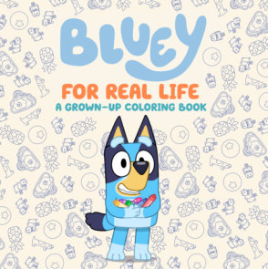 Bluey: For Real Life: A Grown-Up Coloring Book