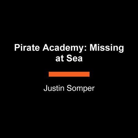 Pirate Academy: Missing at Sea by Justin Somper