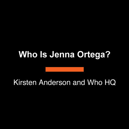 Who Is Jenna Ortega? by Kirsten Anderson and Who HQ