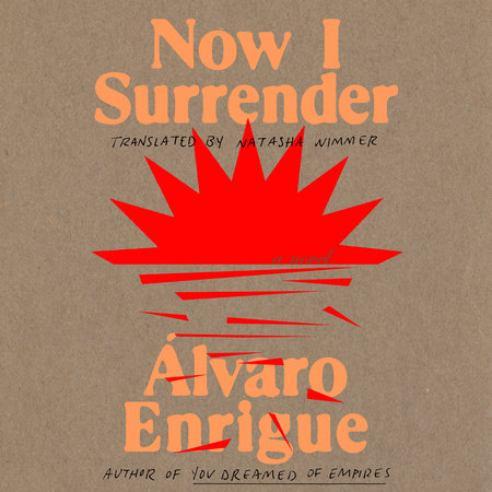 Now I Surrender by Álvaro Enrigue