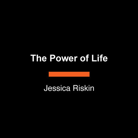 The Power of Life by Jessica Riskin