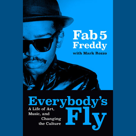 Everybody's Fly by Fab 5 Freddy and Mark Rozzo