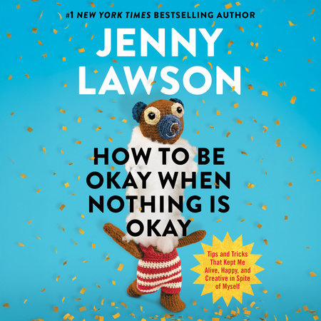 How to Be Okay When Nothing Is Okay by Jenny Lawson
