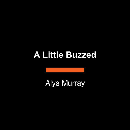 A Little Buzzed by Alys Murray