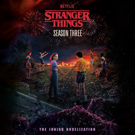 Stranger Things, Season Three: The Junior Novelization by Matthew J. Gilbert