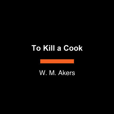 To Kill a Cook by W. M. Akers
