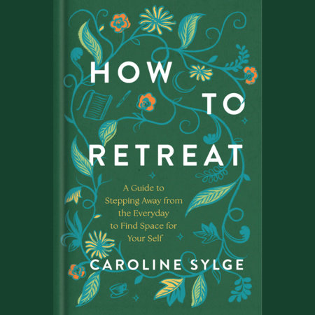 How to Retreat by Caroline Sylge