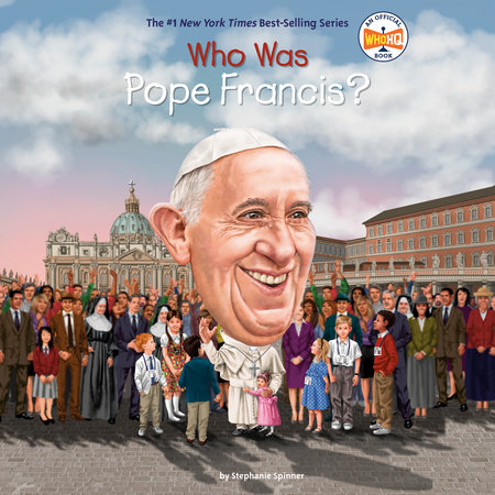 Who Was Pope Francis? by Stephanie Spinner and Who HQ