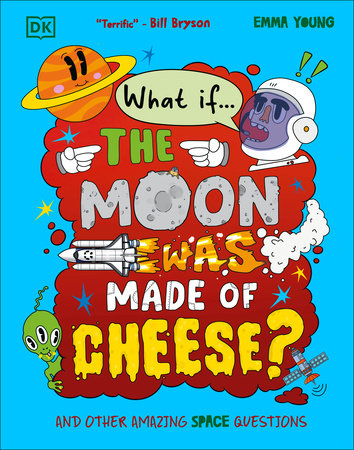 What If... the Moon Was Made of Cheese? by Emma Young