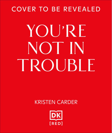 You're Not in Trouble by Kristen Carder
