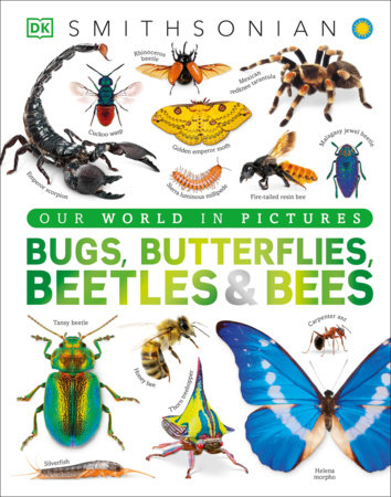 Our World in Pictures Bugs, Butterflies, Beetles and Bees by DK