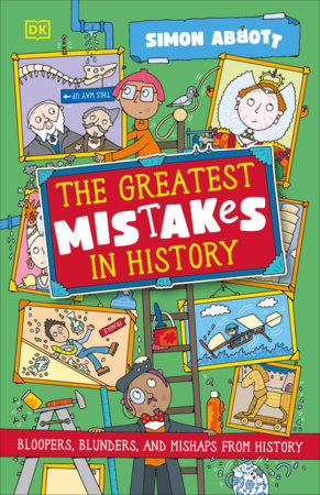 The Greatest Mistakes in History by Simon Abbott