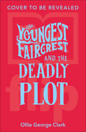 Youngest Faircrest and the Deadly Plot by Ollie George Clark