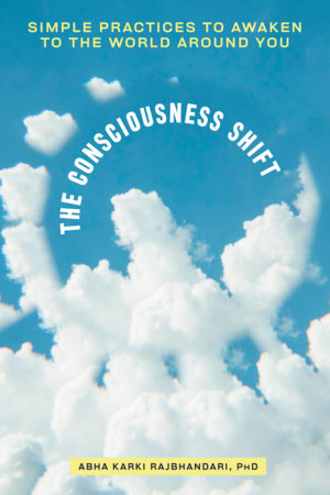 The Consciousness Shift by Abha Karki Rajbhandari, PhD