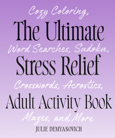 The Ultimate Stress Relief Adult Activity Book by Julie Demyanovich