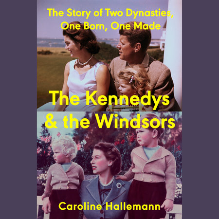 The Kennedys and the Windsors by Caroline Hallemann