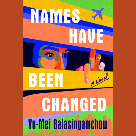 Names Have Been Changed by Yu-Mei Balasingamchow