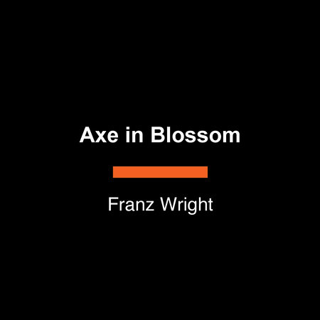 Axe in Blossom by Franz Wright