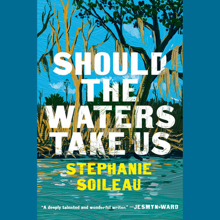 Should the Waters Take Us by Stephanie Soileau