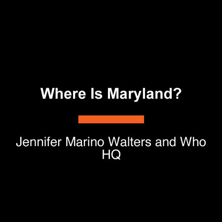 Where Is Maryland? by Jennifer Marino Walters and Who HQ