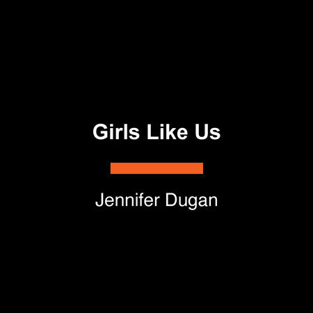 Girls Like Us by Jennifer Dugan