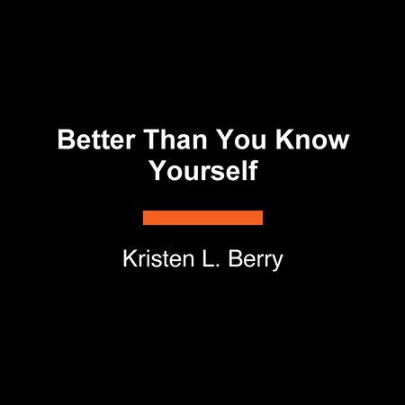 Better Than You Know Yourself by Kristen L. Berry