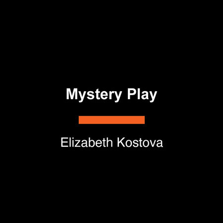 Mystery Play by Elizabeth Kostova