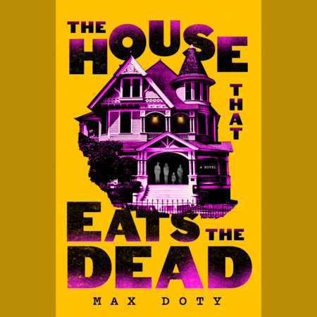 The House That Eats the Dead by Max Doty