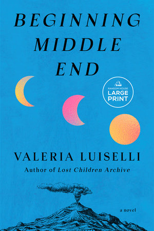 Beginning Middle End by Valeria Luiselli