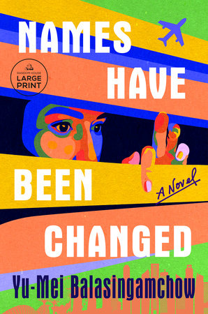 Names Have Been Changed by Yu-Mei Balasingamchow