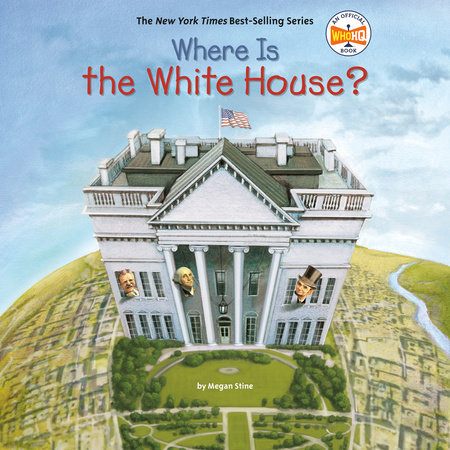 Where Is the White House? by Megan Stine and Who HQ