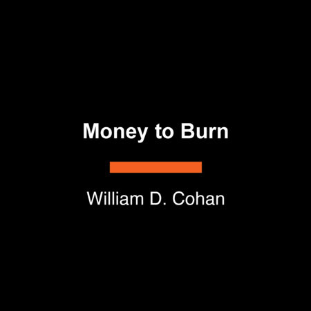 Money to Burn by William D. Cohan