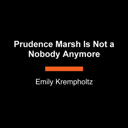 Prudence Marsh Is Not a Nobody Anymore by Emily Krempholtz