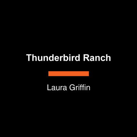 Thunderbird Ranch by Laura Griffin