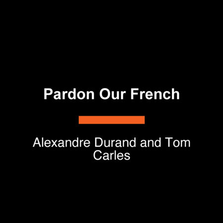 Pardon Our French by Alex Durand and Tom Carles