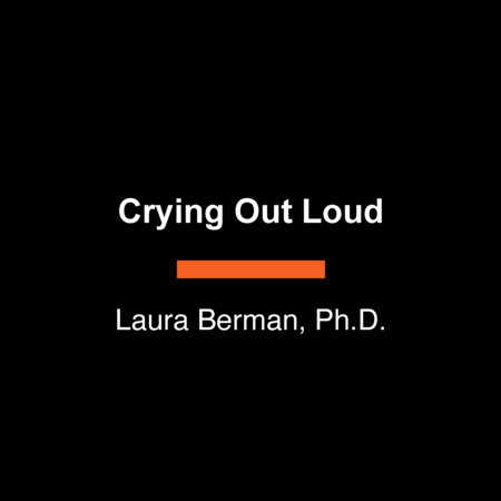 Crying Out Loud by Laura Berman, Ph.D.