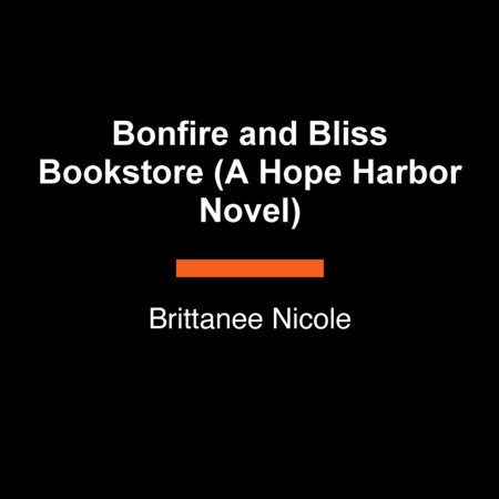 Bonfire and Bliss Bookstore (A Hope Harbor Novel) by Brittanee Nicole
