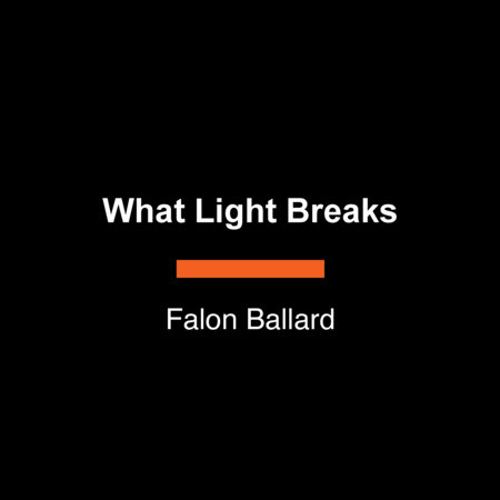 What Light Breaks by Falon Ballard