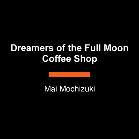 Dreamers of the Full Moon Coffee Shop by Mai Mochizuki
