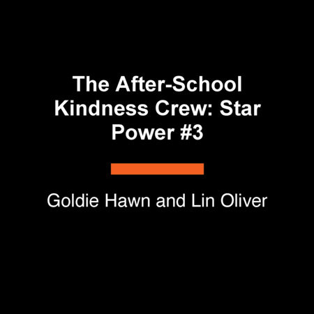 The After-School Kindness Crew: Star Power #3 by Goldie Hawn and Lin Oliver