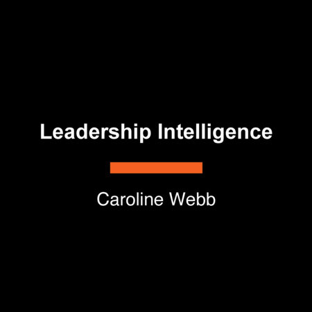 Leadership Intelligence by Caroline Webb