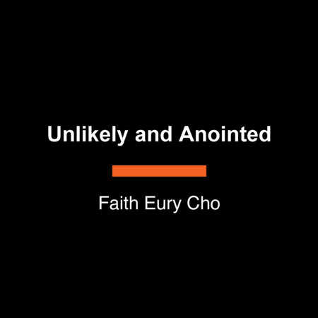Unlikely and Anointed by Faith Eury Cho
