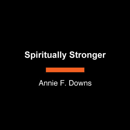 Spiritually Stronger by Annie F. Downs