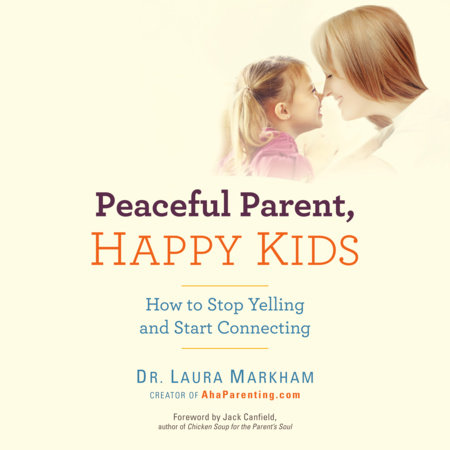 Peaceful Parent, Happy Kids by Dr. Laura Markham
