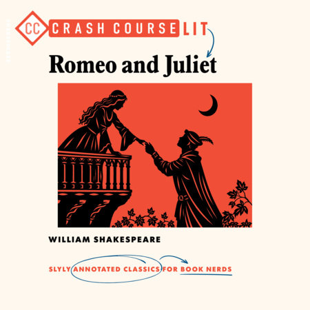 Crash Course Lit: Romeo and Juliet by William Shakespeare, Crash Course and Ben Horslen