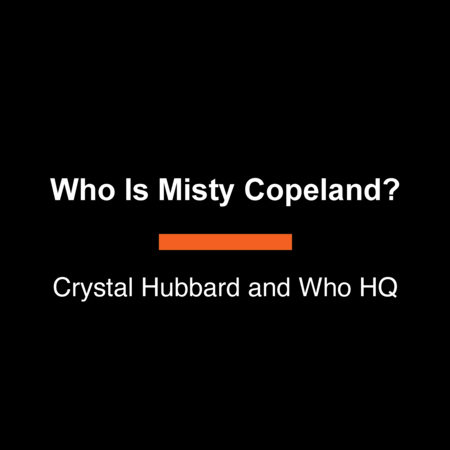 Who Is Misty Copeland? by Crystal Hubbard and Who HQ