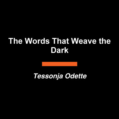 The Words That Weave the Dark by Tessonja Odette