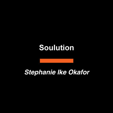 Soulution by Stephanie Ike Okafor
