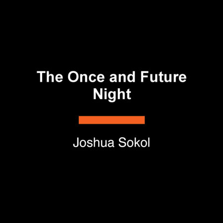 The Once and Future Night by Joshua Sokol