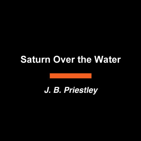 Saturn Over the Water by J. B. Priestley